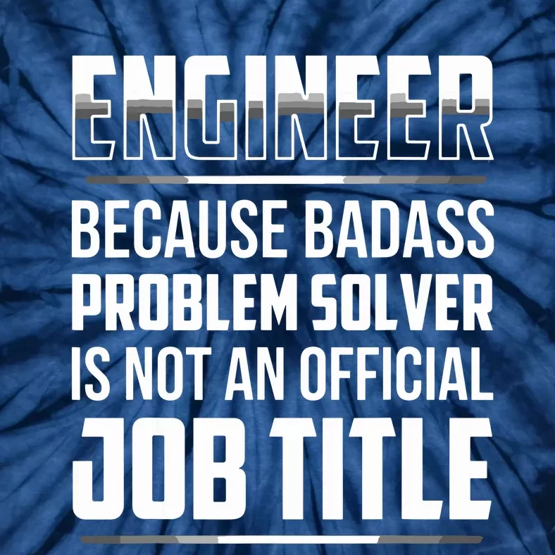 Engineer Because Badass Problem Solver Is Not An Job Title Tie-Dye T-Shirt