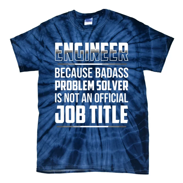 Engineer Because Badass Problem Solver Is Not An Job Title Tie-Dye T-Shirt