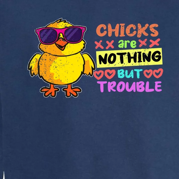 Easter Boy Chicks Are Nothing But Trouble Funny Egg Hunting Garment-Dyed Sweatshirt