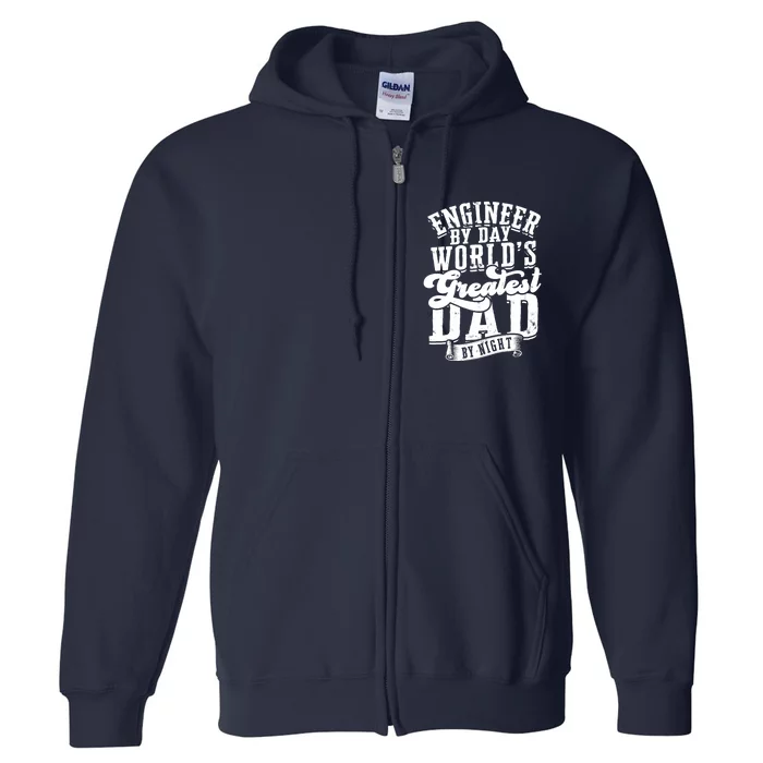 Engineer By Day World's Greatest Dad By Night Mechanical Full Zip Hoodie