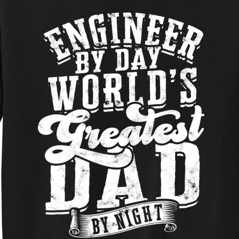 Engineer By Day World's Greatest Dad By Night Mechanical Sweatshirt