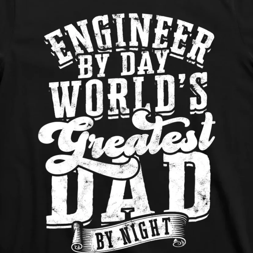 Engineer By Day World's Greatest Dad By Night Mechanical T-Shirt