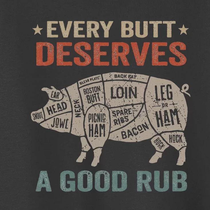 Every Butt Deserves A Good Rub Pork Smoking Party Bbq Funny Toddler T-Shirt