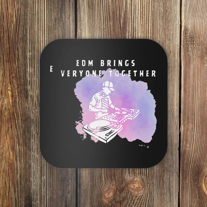 Edm Bring Everyone Together Music Genre Club Dance Cool Vibe Coaster