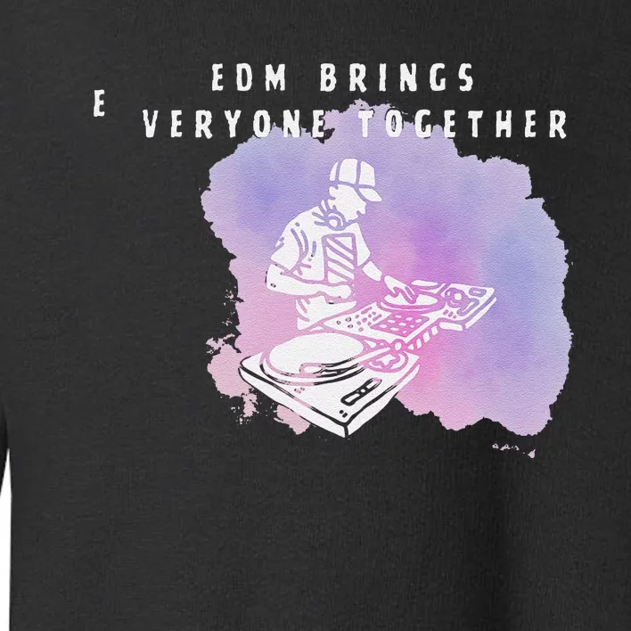 Edm Bring Everyone Together Music Genre Club Dance Cool Vibe Toddler Sweatshirt