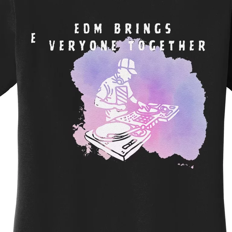 Edm Bring Everyone Together Music Genre Club Dance Cool Vibe Women's T-Shirt