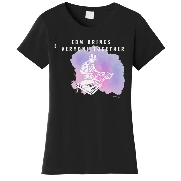 Edm Bring Everyone Together Music Genre Club Dance Cool Vibe Women's T-Shirt