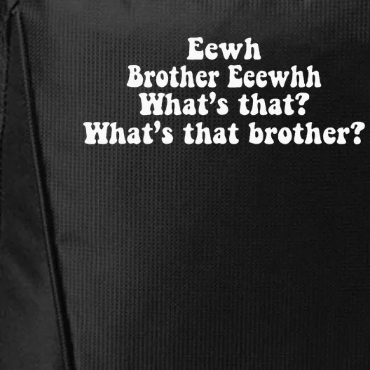 Eewh Brother Eeewhh WhatS That WhatS That Brother City Backpack