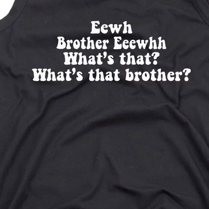 Eewh Brother Eeewhh WhatS That WhatS That Brother Tank Top