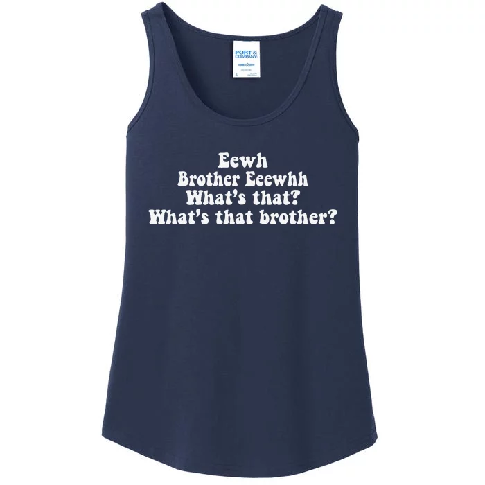 Eewh Brother Eeewhh WhatS That WhatS That Brother Funny Ladies Essential Tank