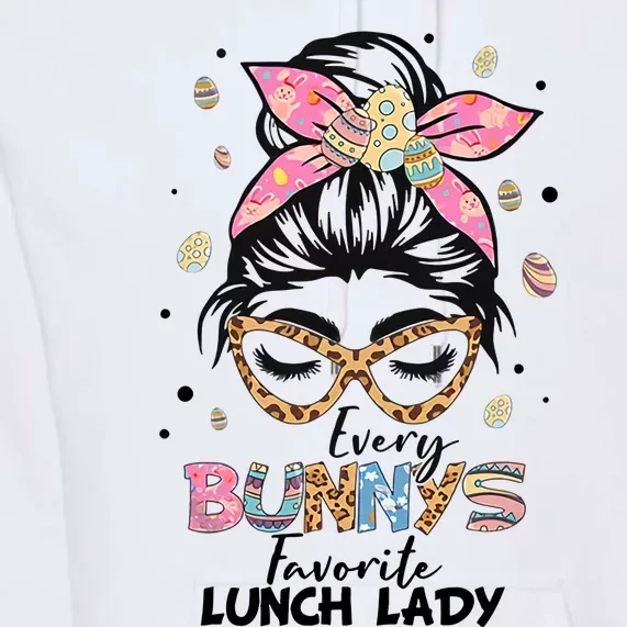 Every Bunny Favorite Lunch Lady Happy Easter Lunch Lady Lover Premium Hoodie