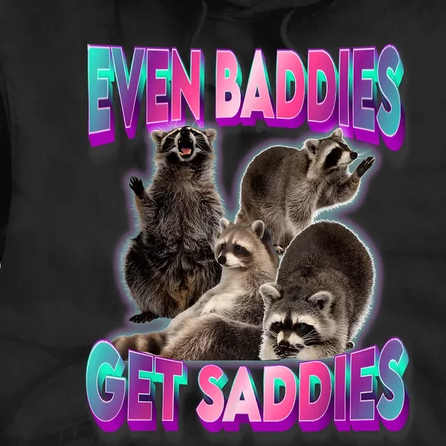 Even Baddies Get Saddies Raccoon Funny Oddly Specific Meme Tie Dye Hoodie