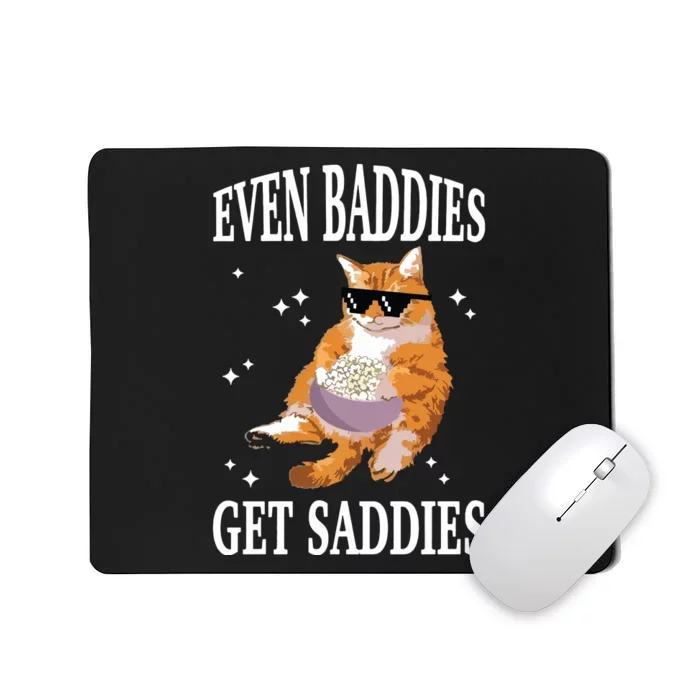 Even Baddies Get Saddies Funny Cat Meme Mousepad