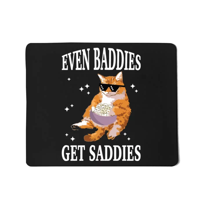 Even Baddies Get Saddies Funny Cat Meme Mousepad