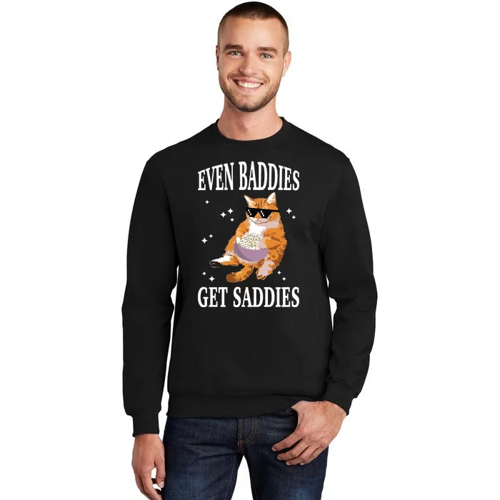 Even Baddies Get Saddies Funny Cat Meme Tall Sweatshirt