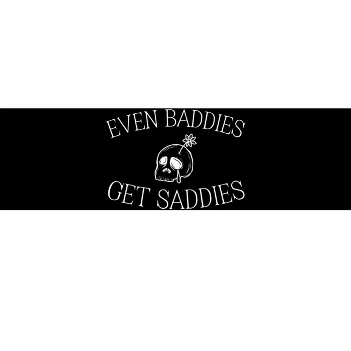 Even Baddies Get Saddies Funny Mental Health Anxiety Bumper Sticker