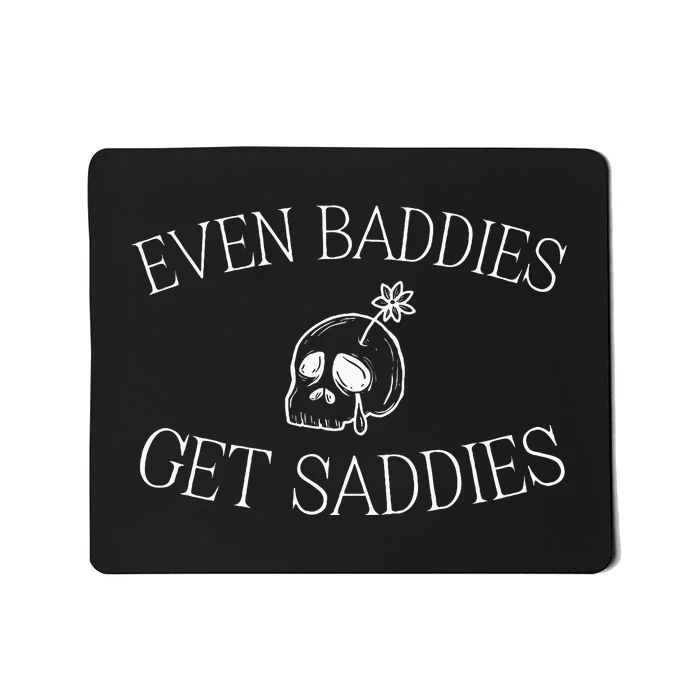 Even Baddies Get Saddies Funny Mental Health Anxiety Mousepad