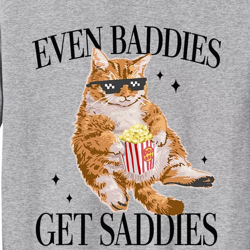 Even Baddies Get Saddies Funny Cat Meme Tall Sweatshirt