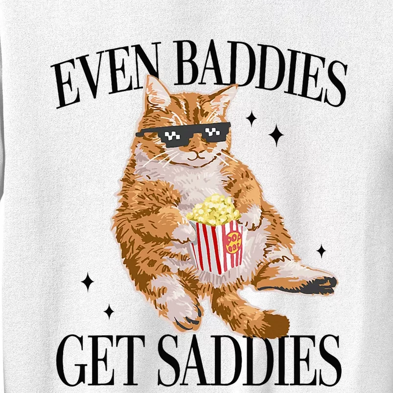 Even Baddies Get Saddies Funny Cat Meme Sweatshirt