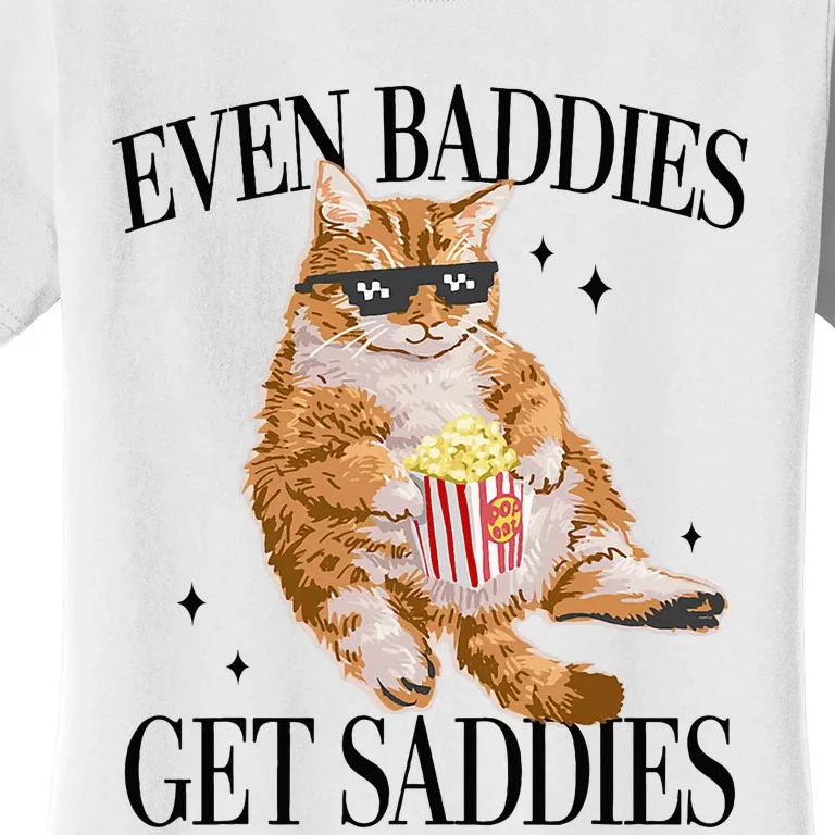 Even Baddies Get Saddies Funny Cat Meme Women's T-Shirt