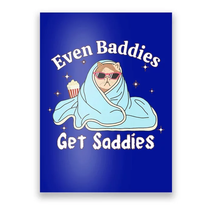 Even Baddies Get Saddies Funny Cat Sarcastic Poster