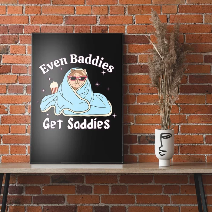 Even Baddies Get Saddies Funny Cat Sarcastic Meme Poster