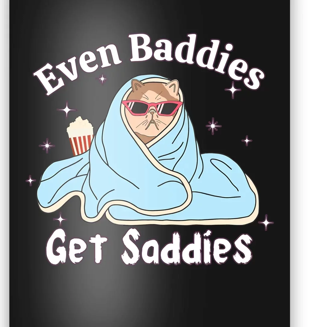 Even Baddies Get Saddies Funny Cat Sarcastic Meme Poster