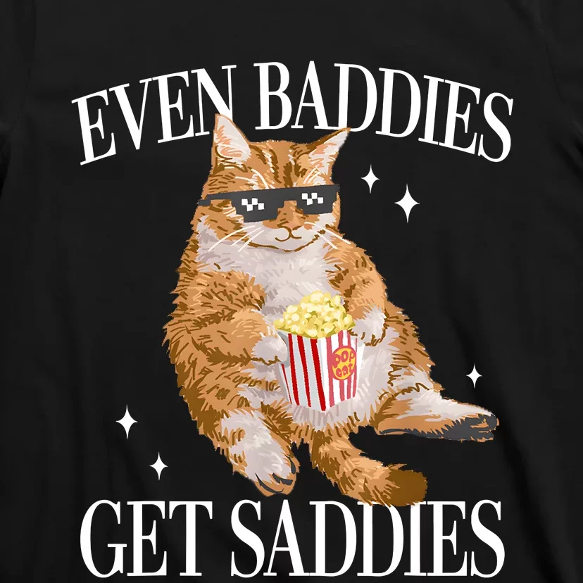 Even Baddies Get Saddies Funny Cat Meme T-Shirt