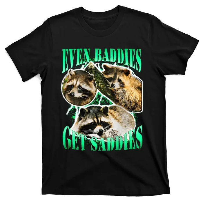 Even Baddies Get Saddies Racoon T-Shirt