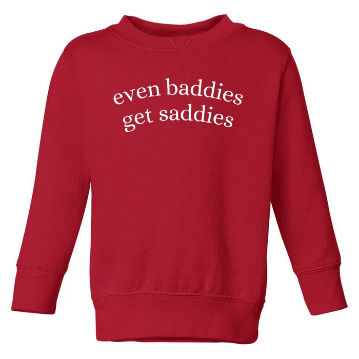 Even Baddies Get Saddies Toddler Sweatshirt