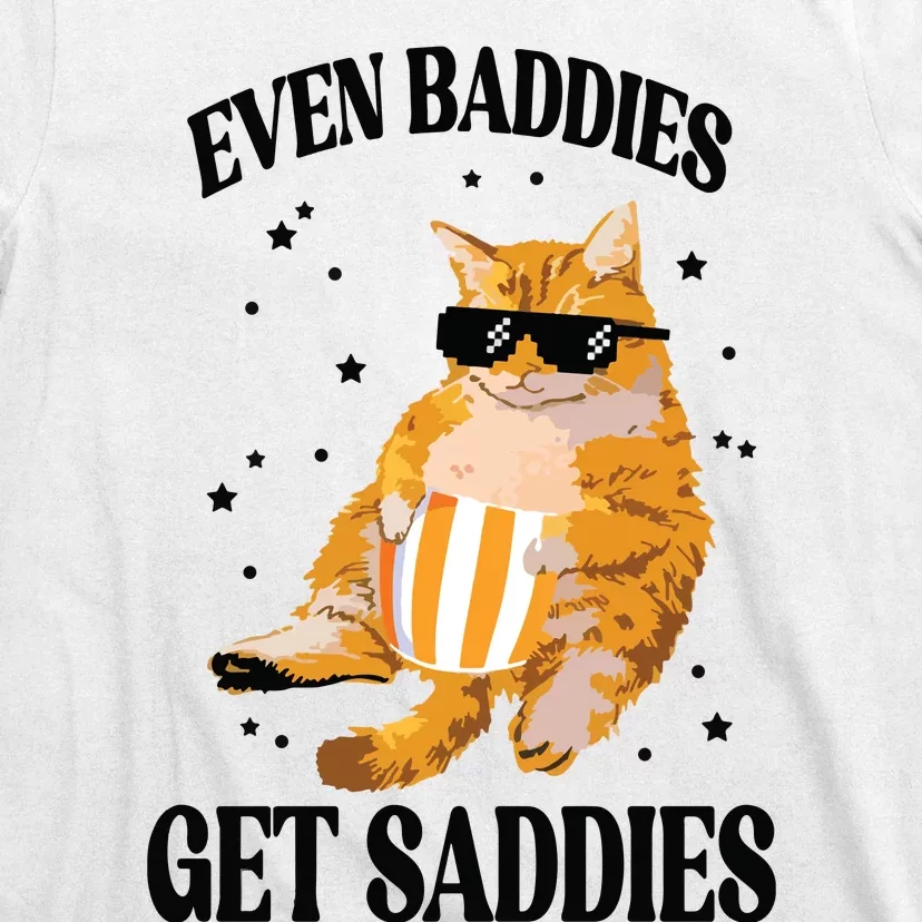 Even Baddies Get Saddies Funny Cat Meme T-Shirt