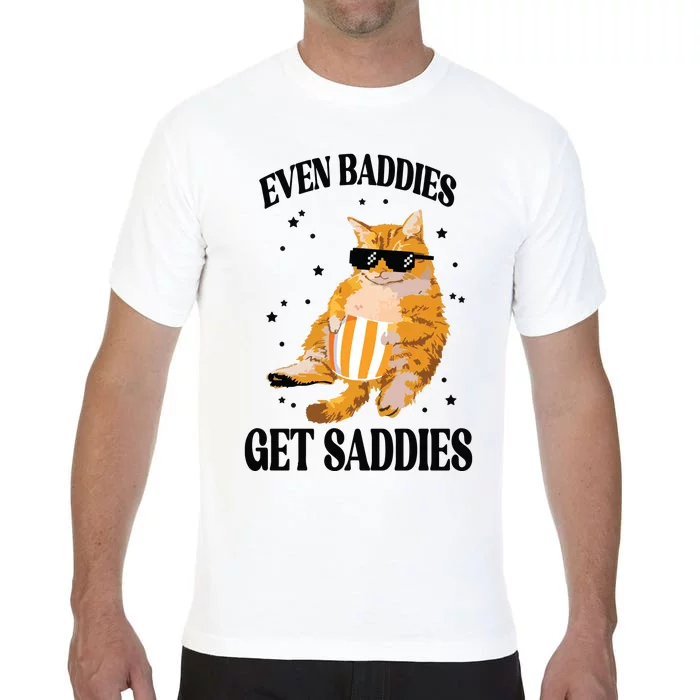 Even Baddies Get Saddies Funny Cat Meme Comfort Colors T-Shirt