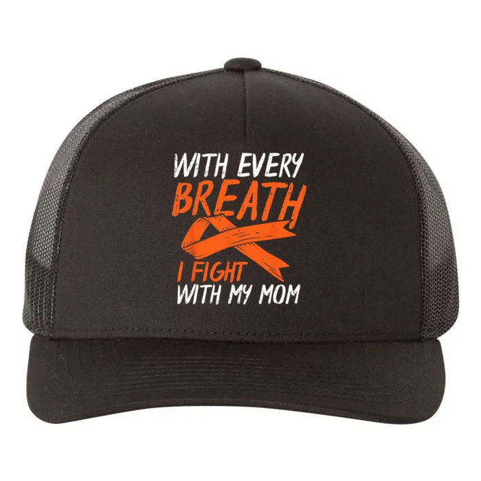 Every Breath I Fight With My Mom Kidney Leukemia Cancer Gift Yupoong Adult 5-Panel Trucker Hat