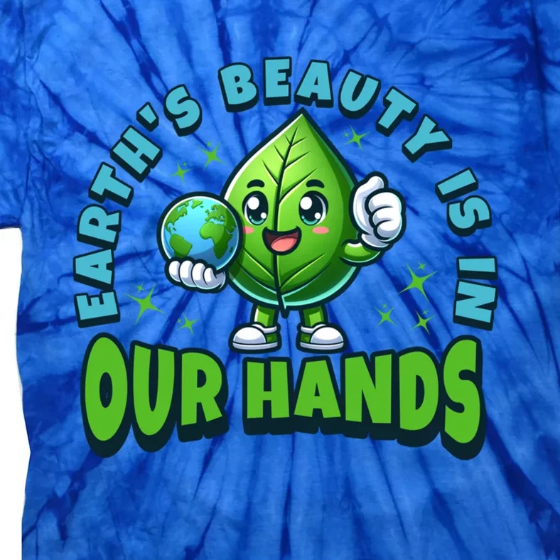 Earth’S Beauty Is In Our Hands Preservation Meaningful Gift Tie-Dye T-Shirt