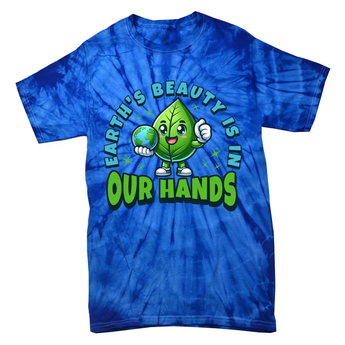 Earth’S Beauty Is In Our Hands Preservation Meaningful Gift Tie-Dye T-Shirt