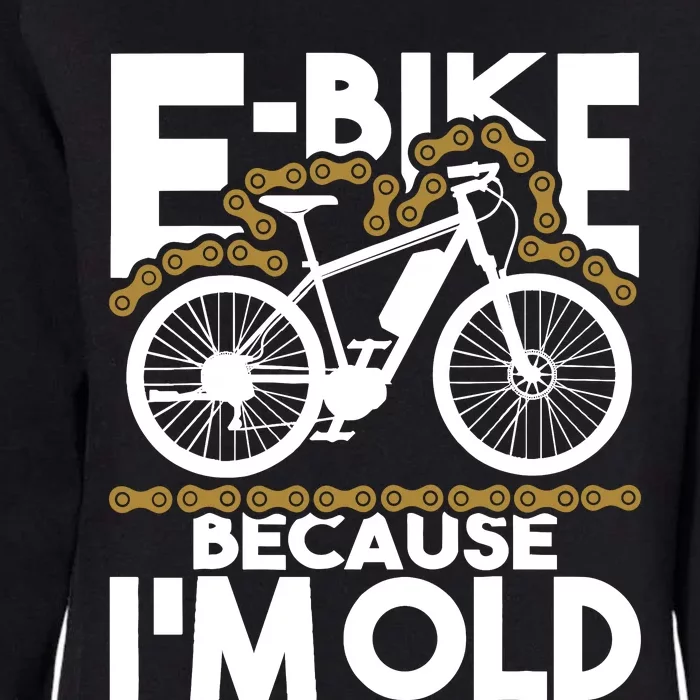 Ebike Because IM Old Electric Bike Bicycle Cycling Womens California Wash Sweatshirt