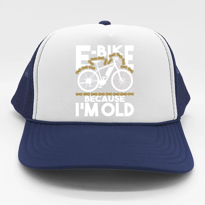 Ebike Because IM Old Electric Bike Bicycle Cycling Trucker Hat