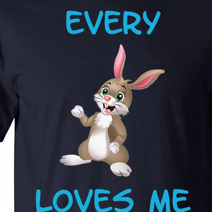 Every Bunny Loves Me Cute Easter Tall T-Shirt