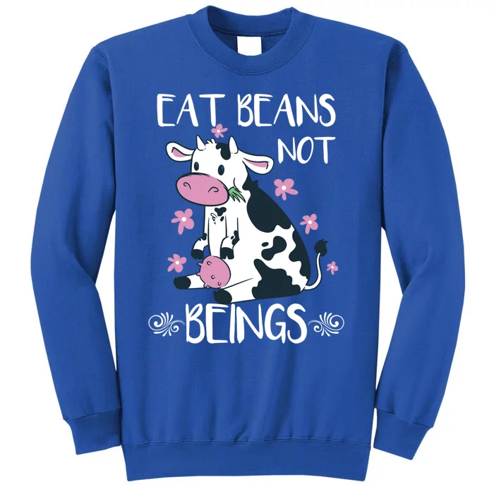 Eat Beans Not Beings Funny Cow Vegan Plant Based Gift Tall Sweatshirt