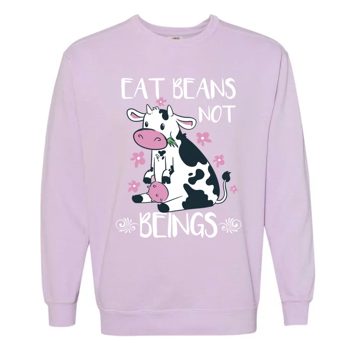 Eat Beans Not Beings Funny Cow Vegan Plant Based Gift Garment-Dyed Sweatshirt