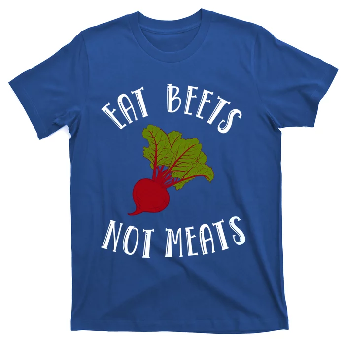 Eat Beets Not Meats Plant Based Diet Animal Lover Veganism Great Gift T-Shirt