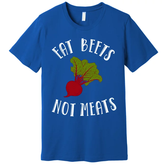 Eat Beets Not Meats Plant Based Diet Animal Lover Veganism Great Gift Premium T-Shirt