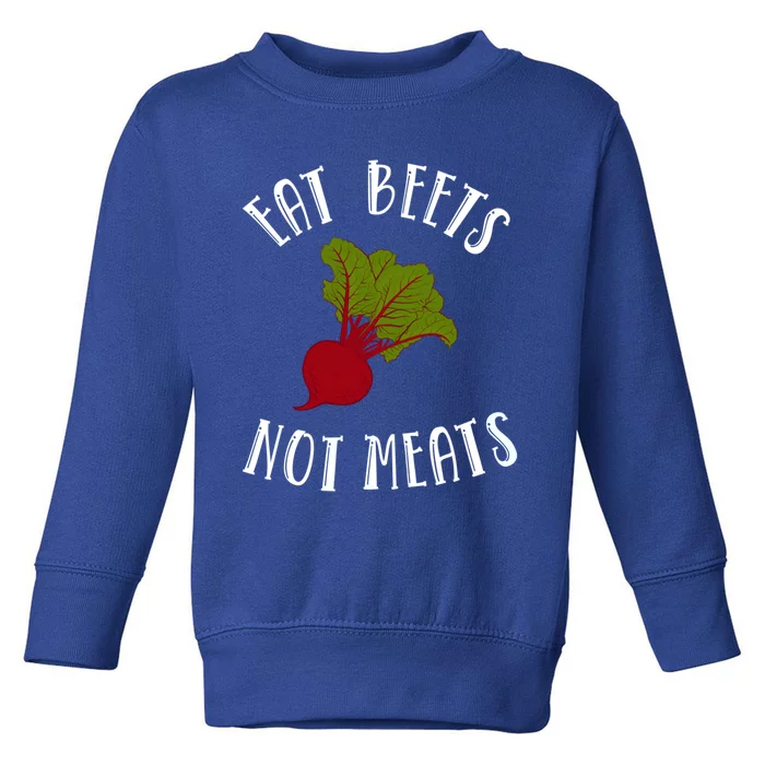 Eat Beets Not Meats Plant Based Diet Animal Lover Veganism Great Gift Toddler Sweatshirt