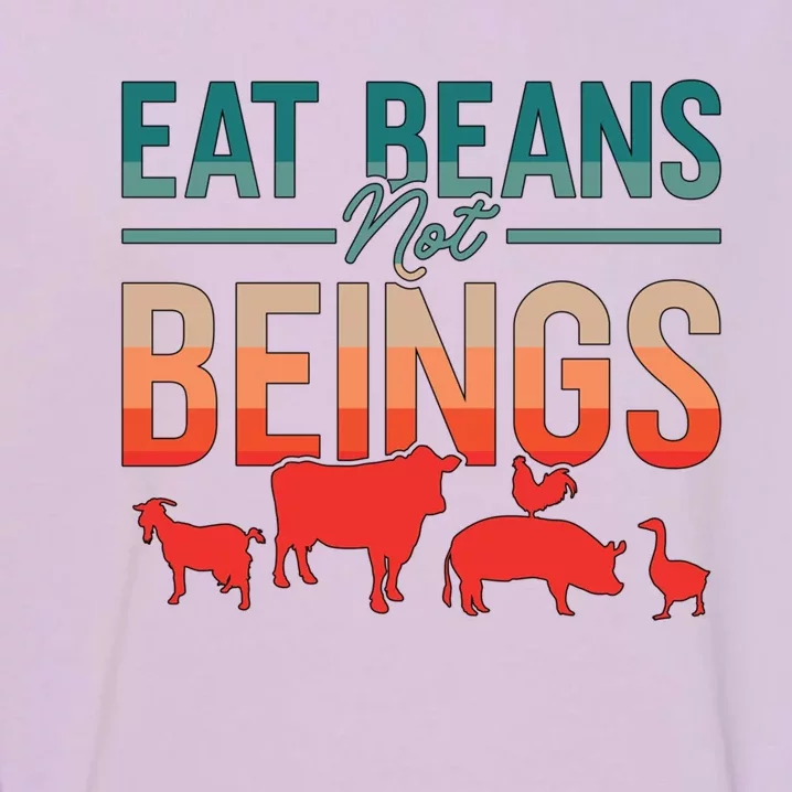 Eat Beans Not Beings Retro Vegan Lifestyle No Meat Veganism Gift Garment-Dyed Sweatshirt