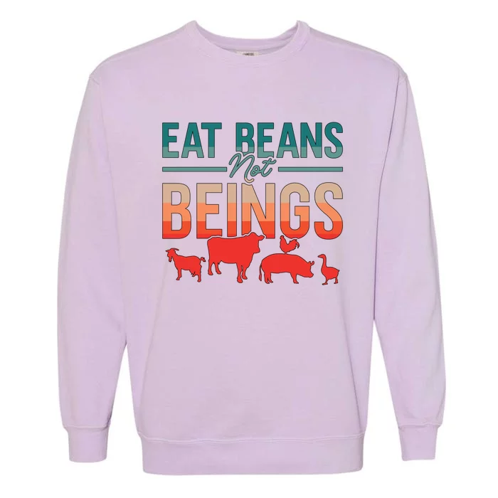 Eat Beans Not Beings Retro Vegan Lifestyle No Meat Veganism Gift Garment-Dyed Sweatshirt