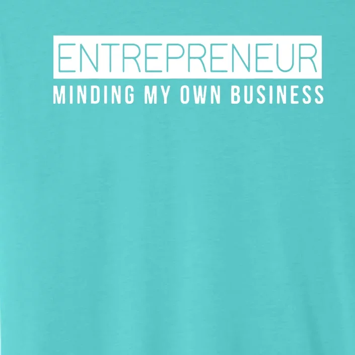 Entrepreneur Business Owner Minding My Own Business ChromaSoft Performance T-Shirt