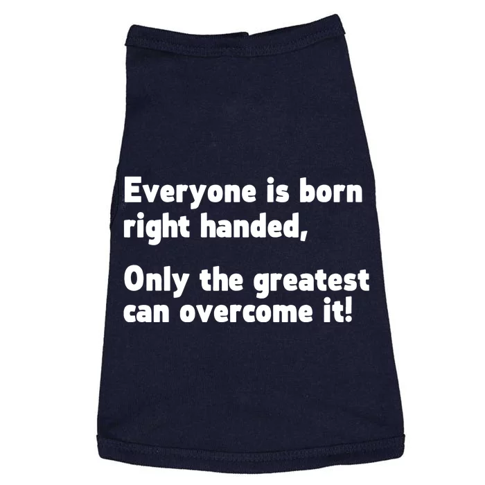 Everyone Born Right Handed Left Handed Doggie Tank