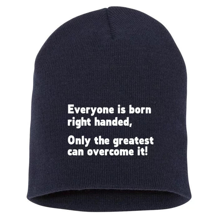 Everyone Born Right Handed Left Handed Short Acrylic Beanie