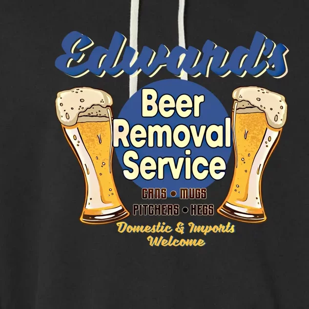 Edward's Beer Removal Service Funny Party Ing Gift Garment-Dyed Fleece Hoodie