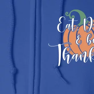 Eat Be Thankful Pumpkin Thanksgiving Autumn Season Gift Full Zip Hoodie